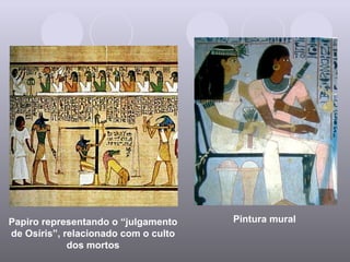 Papiro representando o “julgamento de Osíris”, relacionado com o culto dos mortos Pintura mural 