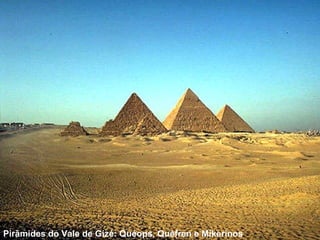 Pirâmides do Vale de Gizé: Quéops, Quéfren e Mikerinos 