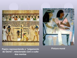 Papiro representando o “julgamento de Osíris”, relacionado com o culto dos mortos Pintura mural 