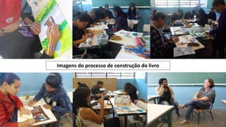 Imagens do processo de construção do livro

 