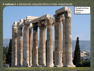 A  coluna  é o elemento arquitectónico mais importante . Templo de Zeus Olímpico Atenas 