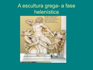 A escultura grega- a fase
helenística
 