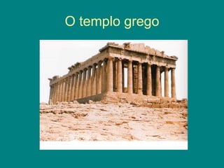 O templo grego
 