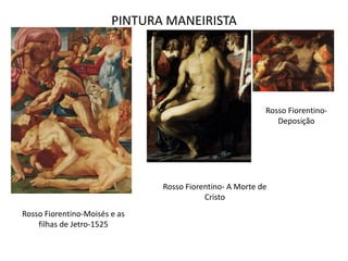 PINTURA MANEIRISTARossoFiorentino- DeposiçãoRossoFiorentino- A Morte de CristoRossoFiorentino-Moisés e as filhas de Jetro-1525