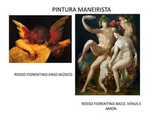 PINTURA MANEIRISTAROSSO FIORENTINO-ANJO MÚSICOROSSO FIORENTINO-BACO, VÉNUS E AMOR.