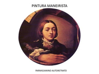 PINTURA MANEIRISTAPARMIGIANINO-AUTORETRATO