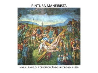 PINTURA MANEIRISTAMIGUEL ÂNGELO- A CRUCIFICAÇÃO DE S.PEDRO-1545-1550