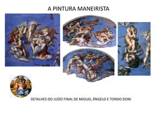 A PINTURA MANEIRISTADETALHES DO JUÍZO FINAL DE MIGUEL ÂNGELO E TONDO DONI