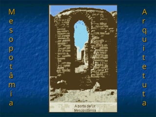 M
M
e
e
s
s
o
o
p
p
o
o
t
t
â
â
m
m
i
i
a
a
A
A
r
r
q
q
u
u
i
i
t
t
e
e
t
t
u
u
t
t
a
a
 