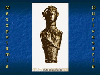 M
M
e
e
s
s
o
o
p
p
o
o
t
t
â
â
m
m
i
i
a
a
O
O
u
u
r
r
i
i
v
v
e
e
s
s
a
a
r
r
i
i
a
a
 