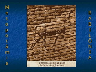 M
M
e
e
s
s
o
o
p
p
o
o
t
t
â
â
m
m
i
i
a
a
B
B
A
A
B
B
I
I
L
L
Ô
Ô
N
N
I
I
A
A
 