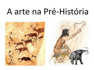A arte na Pré-História 