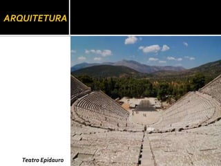 ARQUITETURA




   Teatro Epidauro
 