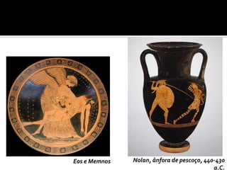 Eos e Memnos   Nolan, ânfora de pescoço, 440-430
                                            a.C.
 