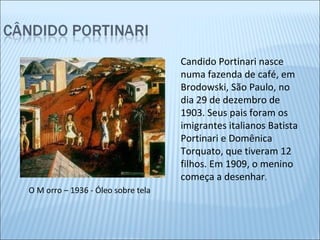 O M orro – 1936 - Óleo sobre tela Candido Portinari nasce numa fazenda de café, em Brodowski, São Paulo, no dia 29 de deze...