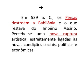 Biblioteca de Nínive:criada durante o governo de Assurbanipal (cerca de 900 a.C.), possuía cerca de 22000 tabuletas de argila, relatando os feitos militares, as práticas medicinais, magias, etc.