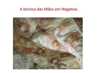 A técnica das Mãos em Negativo.