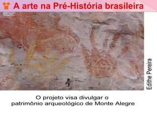 A arte na Pré-História brasileira
 