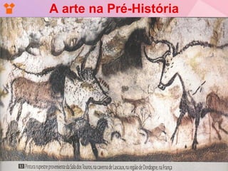 A arte na Pré-História
 