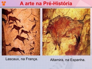 A arte na Pré-História




Lascaux, na França.   Altamira, na Espanha.
 