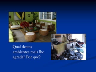 Qual destes
ambientes mais lhe
agrada? Por quê?
 