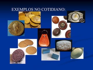 EXEMPLOS NO COTIDIANO:
 