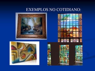 EXEMPLOS NO COTIDIANO:
 