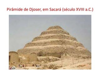 Pirâmide de Djoser, em Sacará (século XVIII a.C.)