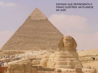 ESFINGE QUE REPRESENTA O FARAÓ QUÉFREN, NA PLANÍCIE DE GIZÉ.