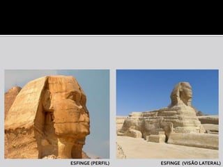 ESFINGE (PERFIL)   ESFINGE (VISÃO LATERAL)
 