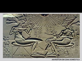 AKHNATON EM CENA DOMÉSTICA
 