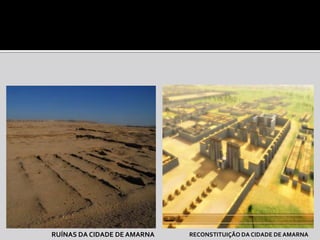 RUÍNAS DA CIDADE DE AMARNA   RECONSTITUIÇÃO DA CIDADE DE AMARNA
 