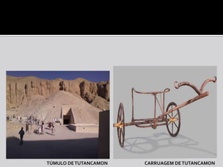 TÚMULO DE TUTANCAMON   CARRUAGEM DE TUTANCAMON
 