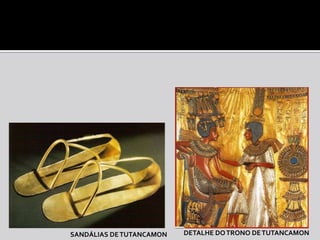 SANDÁLIAS DE TUTANCAMON   DETALHE DO TRONO DE TUTANCAMON
 