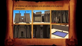 • O interior de um templo era dividido em 6 partes
principais:
 