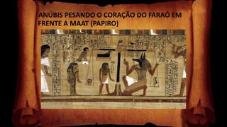 ANÚBIS PESANDO O CORAÇÃO DO FARAÓ EM
FRENTE A MAAT (PAPIRO)
 