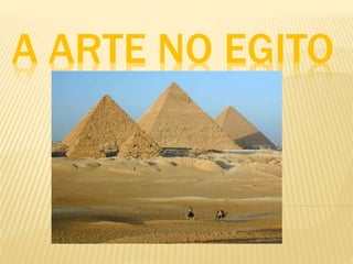 A ARTE NO EGITO
 