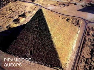 PIRÂMIDE DE
QUEÓPS
 