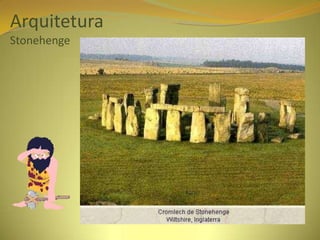 Arquitetura
Stonehenge
 