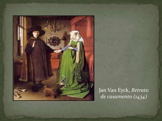 Jan Van Eyck, Retrato
de casamento (1434)
 