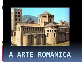 A ARTE ROMÂNICA
 