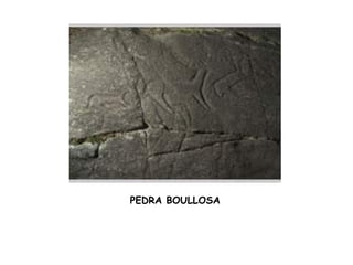PEDRA BOULLOSA
 