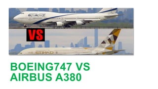 BOEING747 VS
AIRBUS A380
 