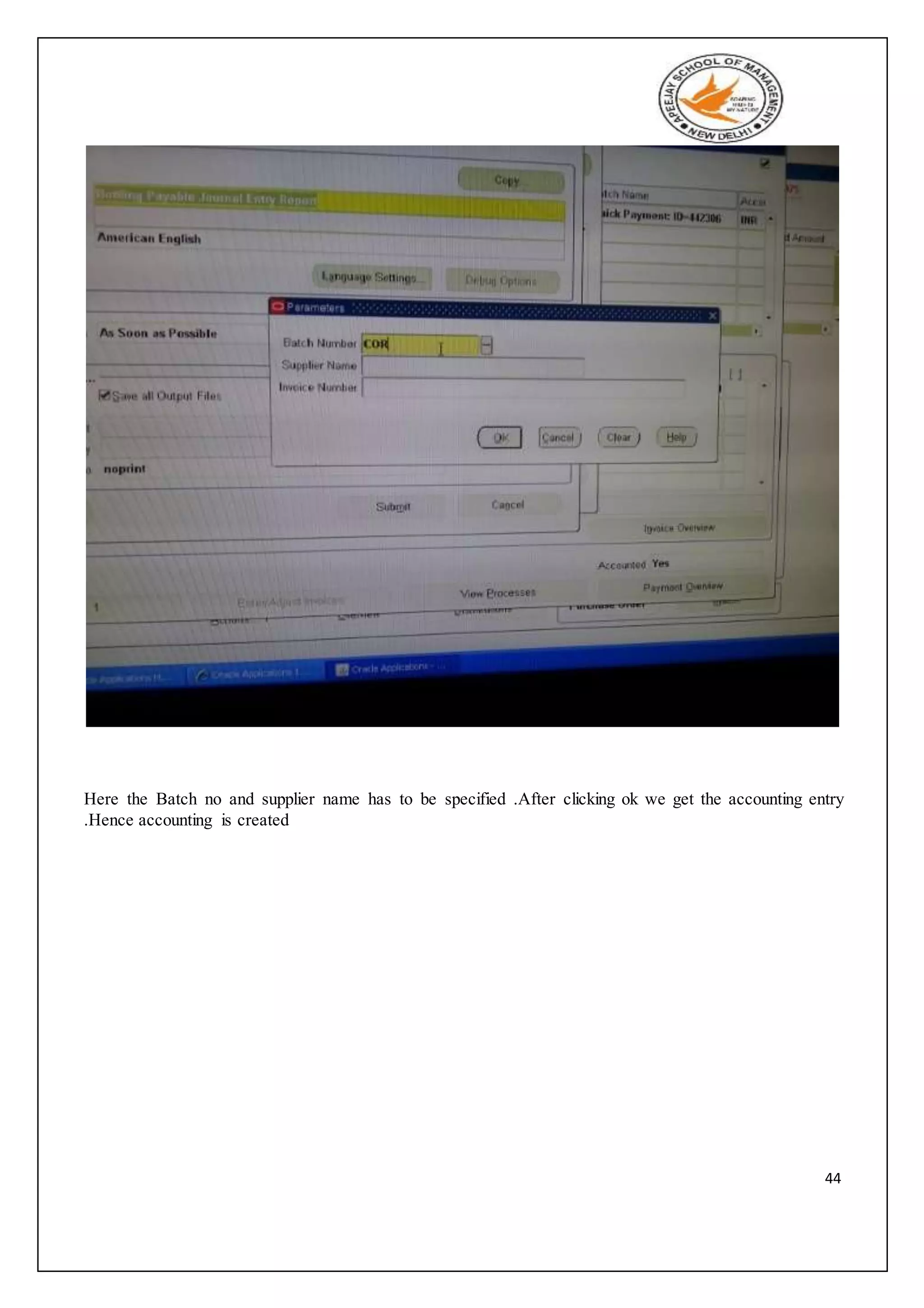 44
Here the Batch no and supplier name has to be specified .After clicking ok we get the accounting entry
.Hence accounting is created
 