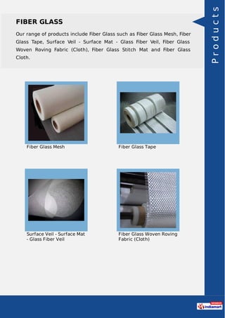 FIBER GLASS
Our range of products include Fiber Glass such as Fiber Glass Mesh, Fiber
Glass Tape, Surface Veil - Surface M...