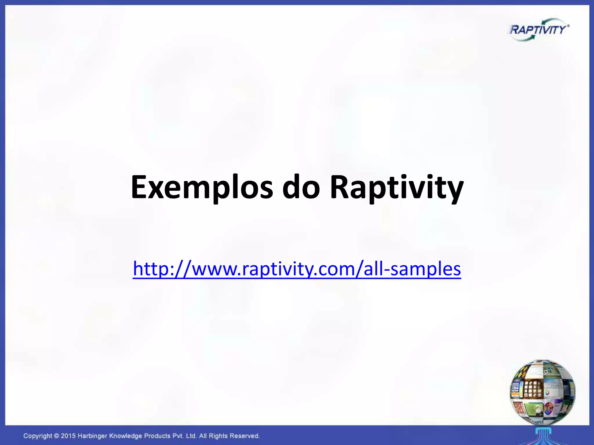 Exemplos do Raptivity
http://www.raptivity.com/all-samples
 