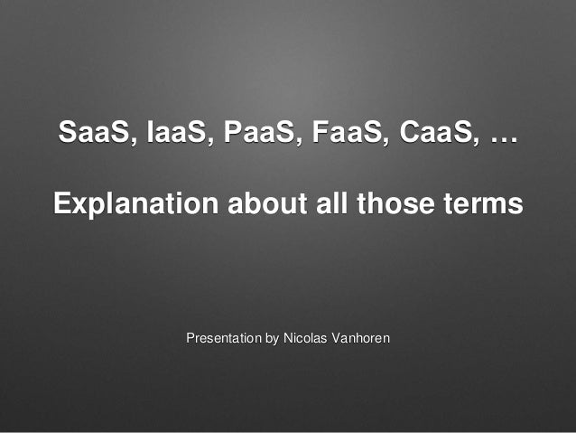 Saas Iaas Paas Faas Caas Explanation About All Those Terms