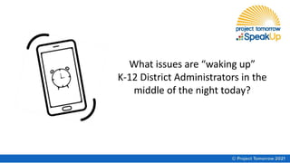 What issues are “waking up”
K-12 District Administrators in the
middle of the night today?
 