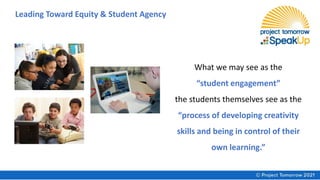 What we may see as the
“student engagement”
the students themselves see as the
“process of developing creativity
skills and being in control of their
own learning.”
Leading Toward Equity & Student Agency
 