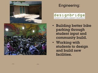 Building better bike parking through student input and community build. Working with students to design and build new facilities. Engineering: 
